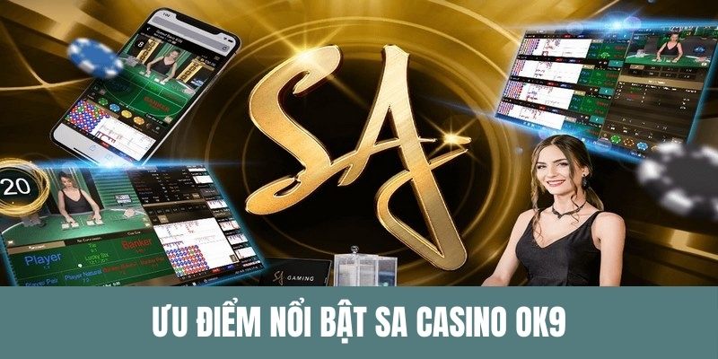 Ưu điểm tạo sự nổi bật sảnh SA casino nhà cái OK9 